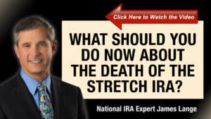 What Should You Do Now About the Death of the Stretch IRA James Lange
