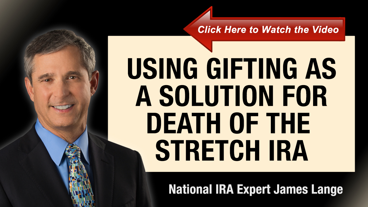 Using Gifting as a Soltion for Death of the Stretch IRA James Lange