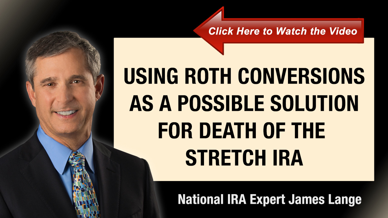 Roth IRA Conversions are a Possible Solution for Death of the Stretch IRA, James Lange
