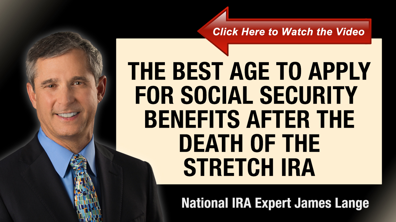 The Best Age to Apply for Social Security Benefits after the Death of the Stretch IRA