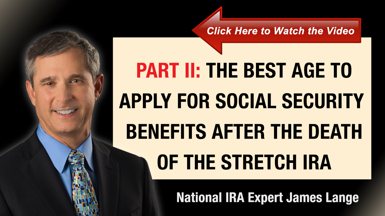 Part II The Best Age to Apply for Social Security Benefits after the Death of the Stretch IRA James Lange
