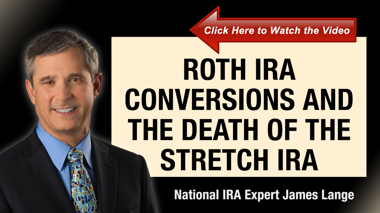 Roth IRA Conversions and the Death of the Stretch IRA James Lange