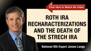 Roth IRA Recharacterizations and The Death of the Stretch IRA James Lange