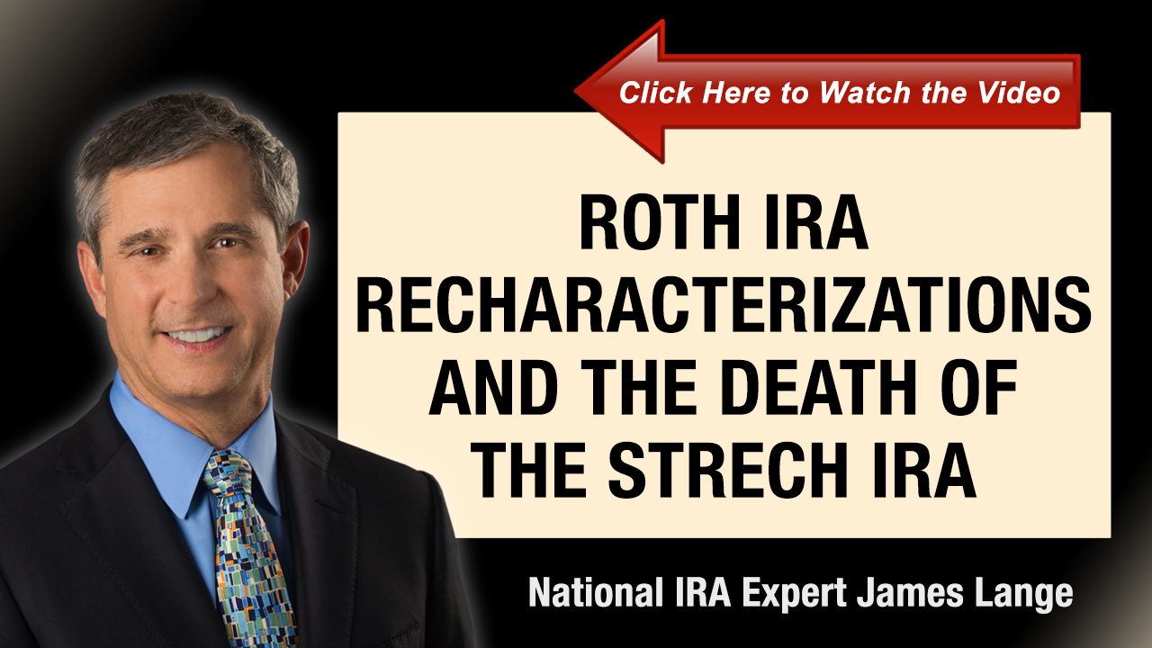 Roth IRA Recharacterizations and The Death of the Stretch IRA James Lange