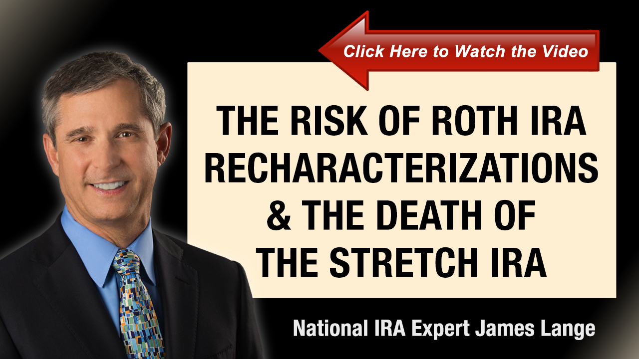 The Risk of Roth IRA Recharacterizations and The Death of the Stretch IRA James Lange