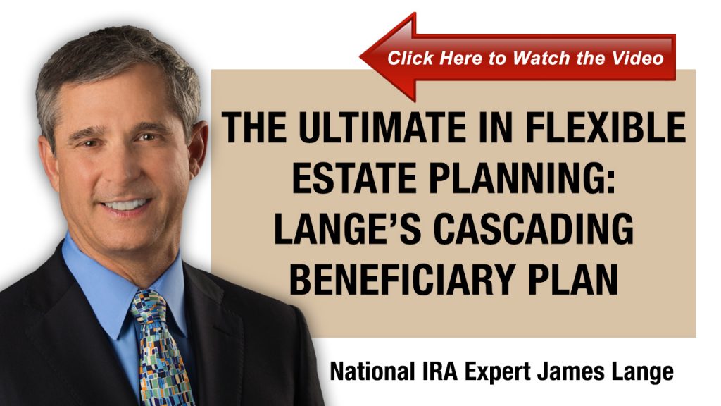 The Ultimate in Flexible Estate Planning: Lange's Cascading Beneficiary Plan