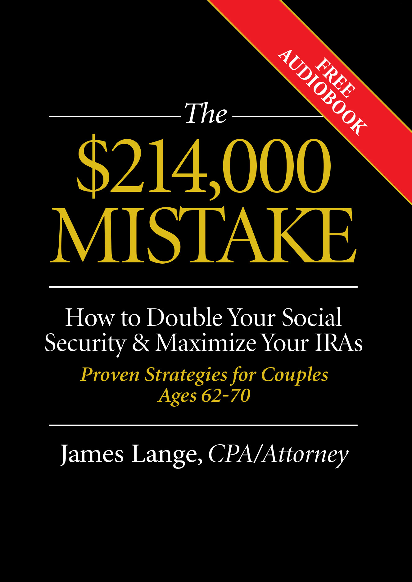 The-214,000-Mistake-How-to-Double-Your-Social-Security-&-Maximize-Your-IRAs-Proven-Strategies-for-Couples-Ages-62-to-70-James-Lange-CPA-Attorney
