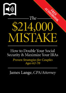 The 214,000 Mistake How to Double Your Social Security & Maximize Your IRAs Proven Strategies for Couples Ages 62 to 70