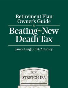 Retirement Plan Owner's Gruide to Beating the New Death Tax by James Lange