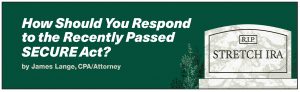 How Should You Respond to the SECURE Act? Image for the main article in the February Lange Report written by CPA/Attorney James Lange for paytaxeslater.com