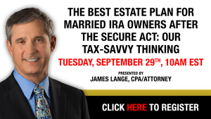 The Best Estate Plan for Married IRA Owners after the SECURE Act: Our Tax-Savvy Thinking Webinar Presented by James Lange