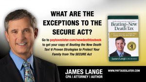 James Lange presents the second video in his new video series entitled What Are the Exceptions to the SECURE Act found on PayTaxesLater.com