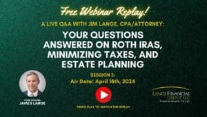 A Live Q&A with Jim Lange, CPA Attorney Your Questions Answered on Roth IRAs, Minimizing Taxes, and Estate Planning